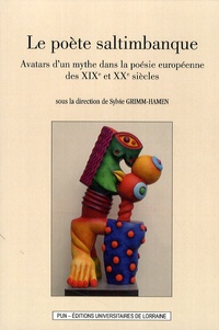 Sylvie Grimm-Hamen - Le poète saltimbanque - Avatars d'un mythe dans la poésie européenne des XIXe et XXe siècles.