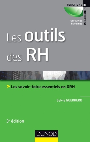 Les outils des RH - 3e éd.. Les savoir-faire essentiels en GRH 3e édition