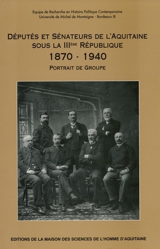 Députés et sénateurs de l’Aquitaine sous la IIIème République (1870-1940). Portrait de groupe