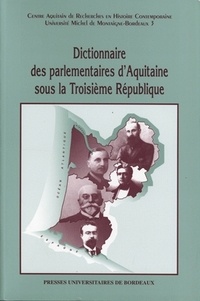 Sylvie Guillaume et Bernard Lachaise - Dictionnaire des parlementaires d'Aquitaine sous la Troisième République.