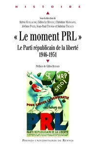 Sylvie Guillaume et Gilles Le Béguec - "Le moment PRL" - Le Parti républicain de la liberté (1946-1951).