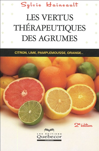 Sylvie Haineault - Les vertus thérapeutiques des agrumes - Citron, lime, pamplemousse, orange....