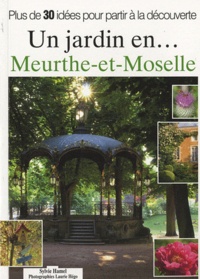Sylvie Hamel - Un jardin en... Meurthe et Moselle - Plus de 30 idées pour partir à la découverte.