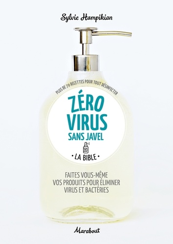 Sylvie Hampikian - Zéro virus sans javel - Faites vous-même vos produits pour éliminer virus et bactéries.