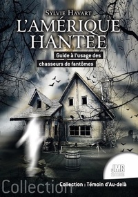 Sylvie Havart - L'Amérique hantée - Guide à l'usage des chasseurs de fantômes.