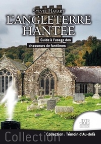 Sylvie Havart - L'Angleterre hantée - Guide à l'usage des chasseurs de fantômes.