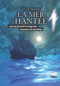 Sylvie Havart - La mer hantée - Journal de bord à l'usage des chasseurs de fantômes.
