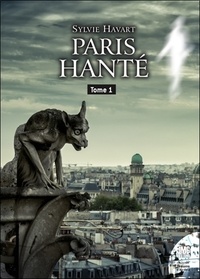 Sylvie Havart - Paris hanté Tome 1 : Guide à l'usage des chasseurs de fantômes.