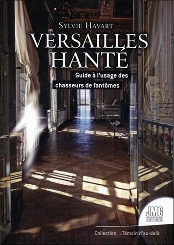 Sylvie Havart - Versailles hanté - Guide à l'usage des chasseurs de fantômes.