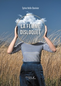 Sylvie Helle-duvivier - La femme disloquée.