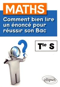 Maths, comment bien lire un énoncé pour réussir son bac, Tle S