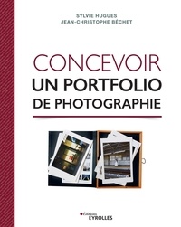 Sylvie Hugues et Jean-Christophe Béchet - Concevoir un portfolio de photographie.