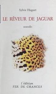 Sylvie Huguet et Pierre Maubé - Le Rêveur de jaguar.