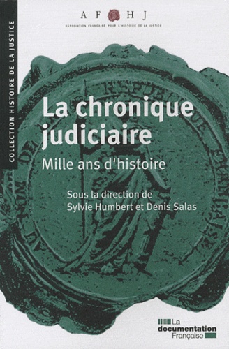 Sylvie Humbert et Denis Salas - La chronique judiciaire, mille ans d'histoire.