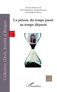 Sylvie Humbert et Nicolas Derasse - La prison, du temps passé au temps dépassé.