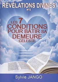Sylvie Jango - Revélations divines  n°2 - Les 7 conditions pour bâtir sa demeure celeste.
