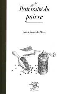 Sylvie Jobbin-Le Moal - Petit traité du poivre.