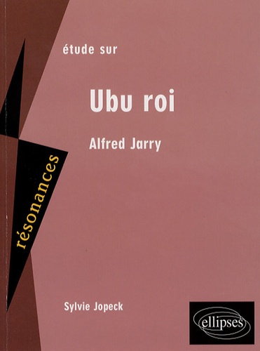 Etude sur Alfred Jarry. Ubu roi