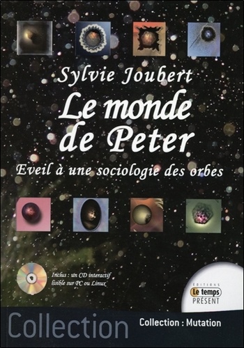 Sylvie Joubert - Le monde de Peter - Eveil à une sociologie des orbes. 1 Cédérom