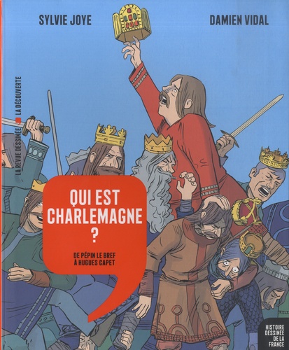 Qui est Charlemagne ?. De Pépin Le Bref à Hugues Capet