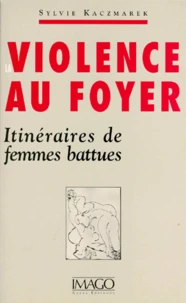 La Violence Au Foyer. Itineraires De Femmes Battues