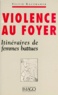 Sylvie Kaczmarek - La Violence Au Foyer. Itineraires De Femmes Battues.
