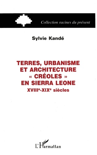 Terres, urbanisme et architecture "créoles" en Sierra Leone. XVIIIe-XIXe siècles