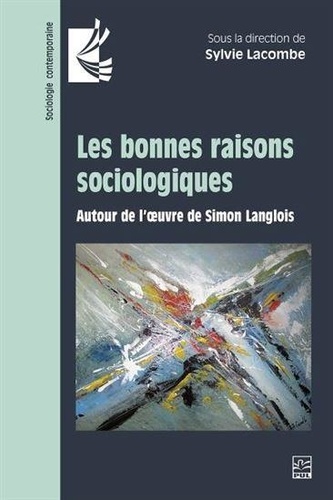 Sylvie Lacombe - Les bonnes raisons sociologiques - Autour de l'oeuvre de Simon Langlois.
