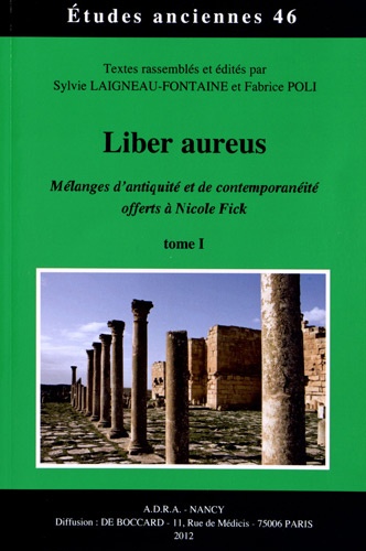 Sylvie Laigneau-Fontaine et Fabrice Poli - Liber aureus - Mélanges d'antiquité et de contemporanéité offerts à Nicole Fick, 2 volumes.