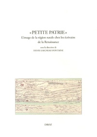 Sylvie Laigneau-Fontaine - "Petite patrie" - L'image de la région natale chez les écrivains de la Renaissance.