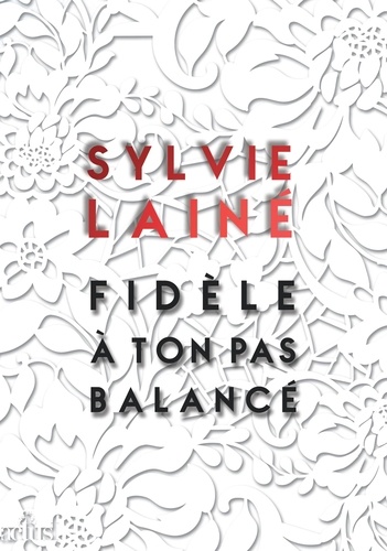 Sylvie Lainé - Fidèle à ton pas balancé.