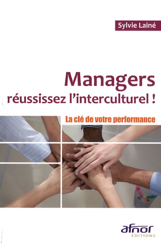 Sylvie Lainé - Managers réussissez l'interculturel ! - La clé de votre performance.