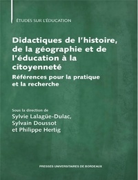 Sylvie Lalagüe-Dulac et Sylvain Doussot - Didactiques de l’histoire, de la géographie et de l’éducation à la citoyenneté - Référence pour la pratique et la recherche.