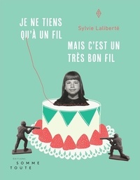 Sylvie Laliberté - Je ne tiens qu'à un fil, mais c'est un très bon fil.