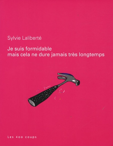 Sylvie Laliberté - Je suis formidable mais cela ne dure jamais très longtemps.
