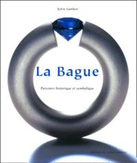 Sylvie Lambert - La Bague. Parcours Historique Et Symbolique.