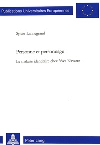 Sylvie Lannegrand - Personne et personnage - Le malaise identitaire chez Yves Navarre.