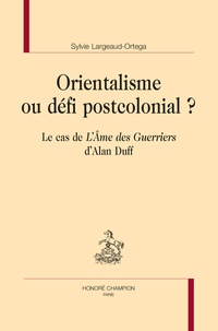 Sylvie Largeaud-Ortega - Orientalisme ou défi postcolonial ? - Le cas de "L'Ame des Guerriers" d'Alan Duff.