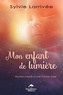 Sylvie Larrivée - Mon enfant de lumière - Roman inspiré d'une histoire vraie.
