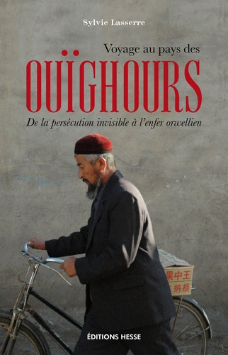 Voyage au pays des Ouïghours. De la persécution invisible à l'enfer orwellien