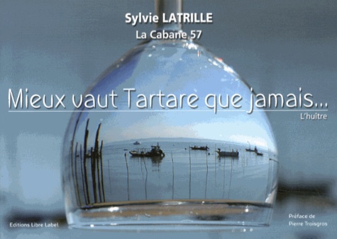 Sylvie Latrille - Mieux vaut Tartare que jamais... - L'huître.