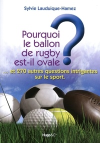 Pourquoi le ballon de rugby est-il ovale ? - Et 270 autres questions intrigantes sur le sport.pdf