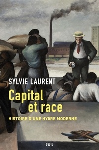 Sylvie Laurent - Capital et race - Histoire d'une hydre moderne.
