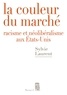 Sylvie Laurent - La couleur du marché - Racisme et néolibéralisme aux Etats-Unis.