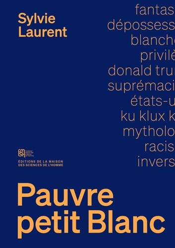 Sylvie Laurent - Pauvre petit Blanc - Le mythe de la dépossession raciale.