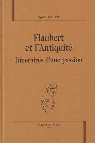 Flaubert et l'Antiquité. Itinéraires d'une passion