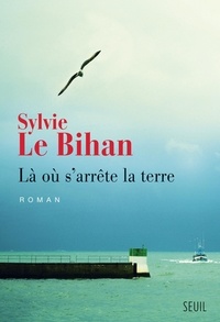 Sylvie Le Bihan - Là où s'arrête la terre.