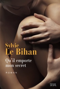 Sylvie Le Bihan - Qu'il emporte mon secret.