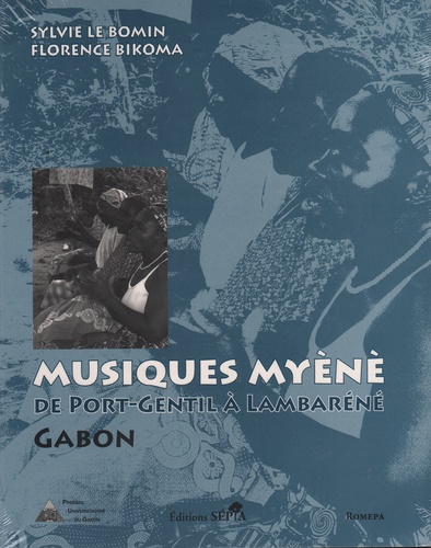 Sylvie Le Bomin et Florence Bikoma - Musique de Myéné - De Port-Gentil à Lambaréné Gabon. 1 CD audio