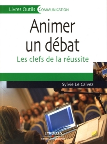 Sylvie Le Calvez - Animer un débat - Les clefs de la réussite.